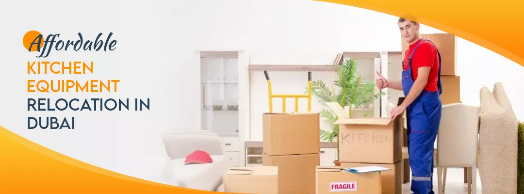 Affordable kitchen Equipment Relocation in Dubai