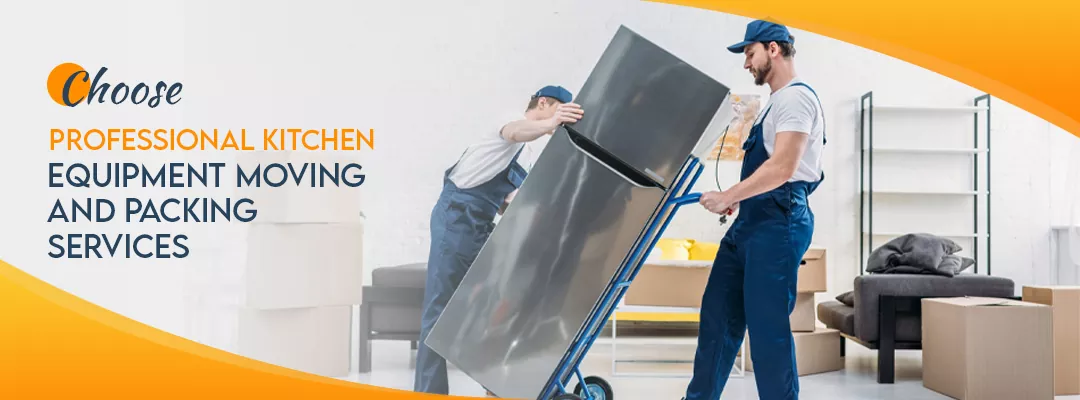 Choose Professional Kitchen Equipment Moving and Packing Services