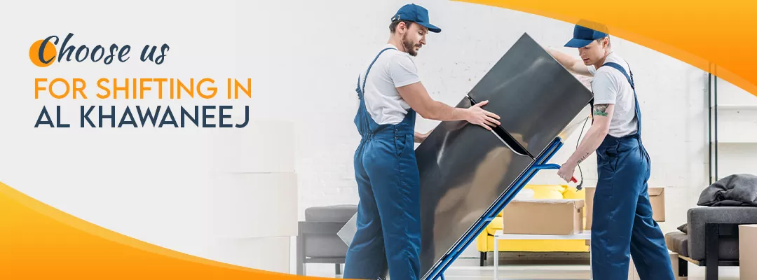 Choose us for Shifting in Al Khawaneej
