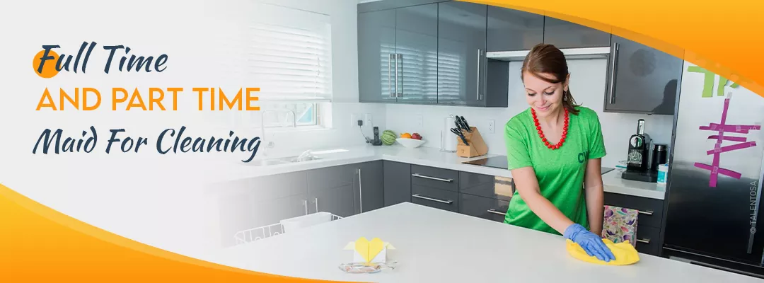 Full Time and Part Time Maid for Cleaning