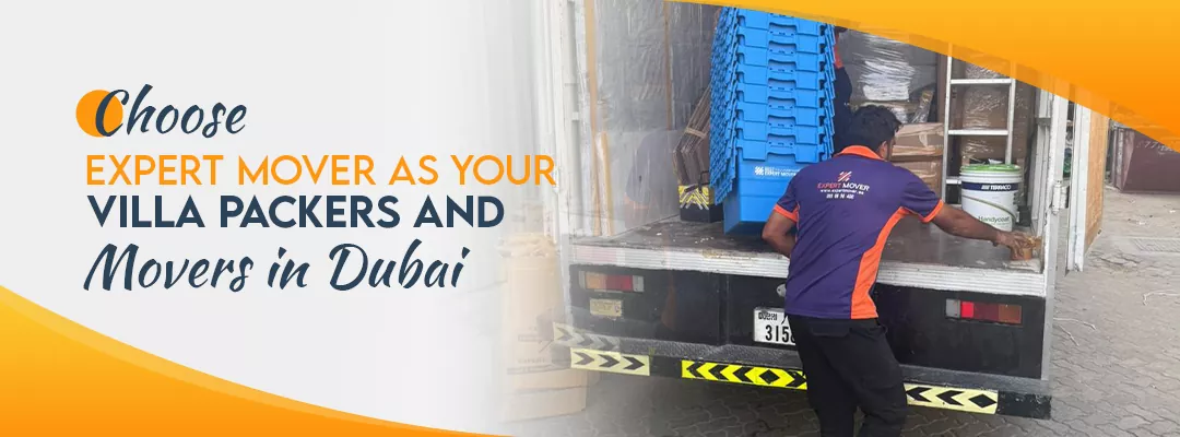 Why Choose Expert Mover as Your Villa Packers and Movers in Dubai?