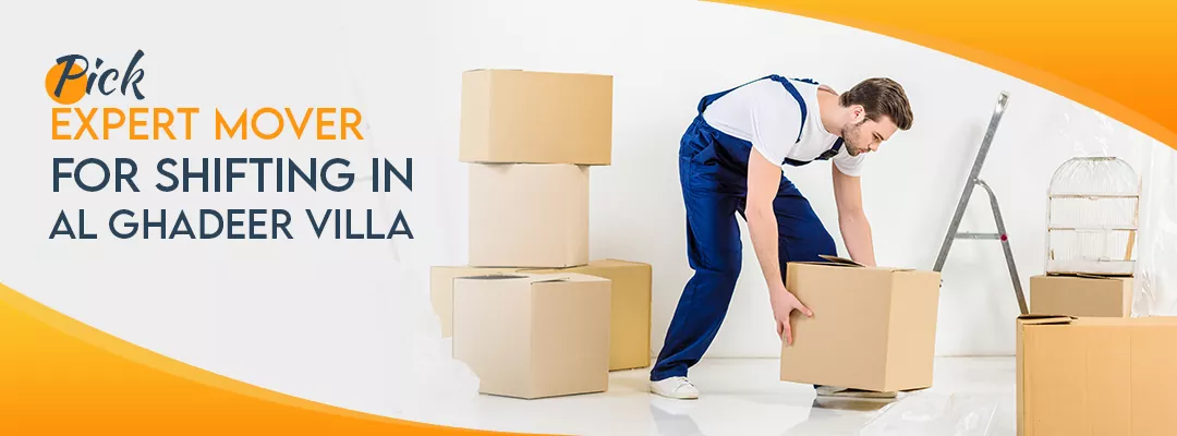 Pick The Expert Mover For Shifting in Al Ghadeer Villa