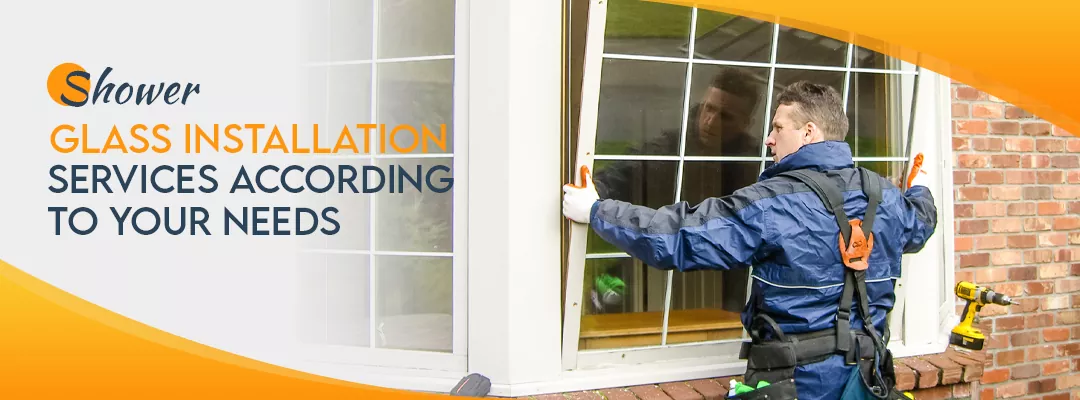 Shower Glass Installation Services According to your Needs