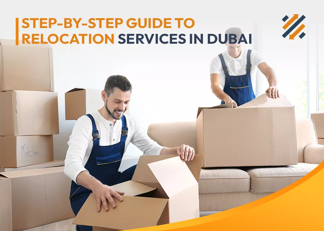 Step-by-Step Guide to Relocation Services in Dubai