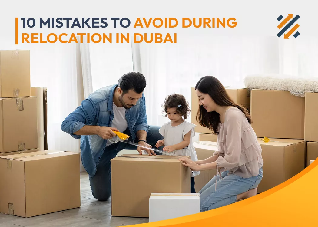 10 Mistakes to Avoid During Relocation in Dubai