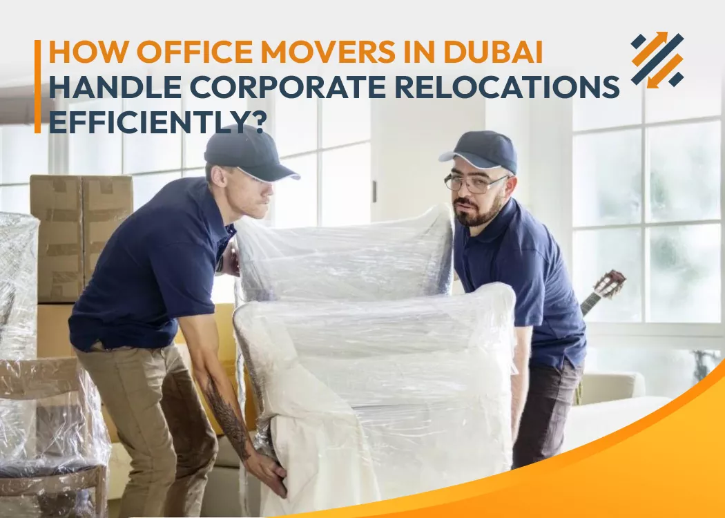 How office movers in Dubai handle corporate relocations efficiently?